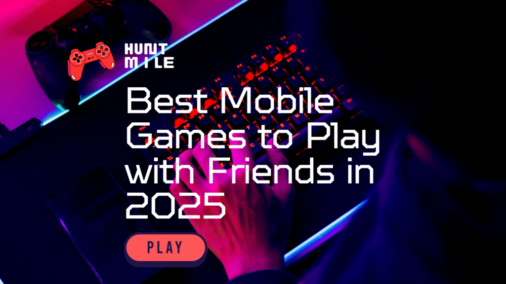 Best Mobile Games to Play with Friends in 2025